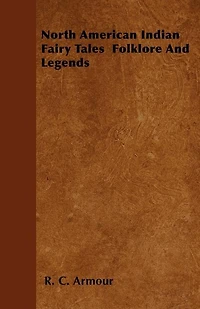 North American Indian Fairy Tales: Folklore and Legends