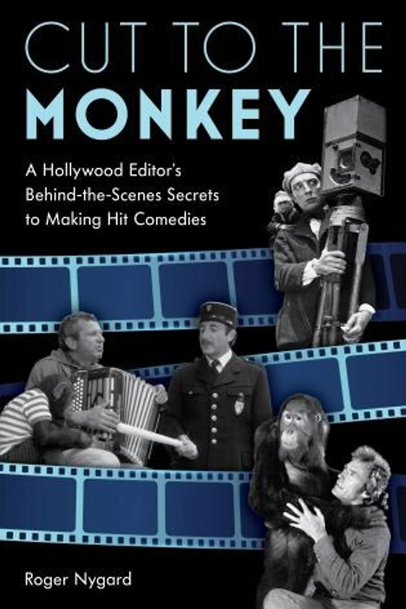 Cut to the Monkey: A Hollywood Editor's Behind-the-Scenes Secrets Making Hit Comedies