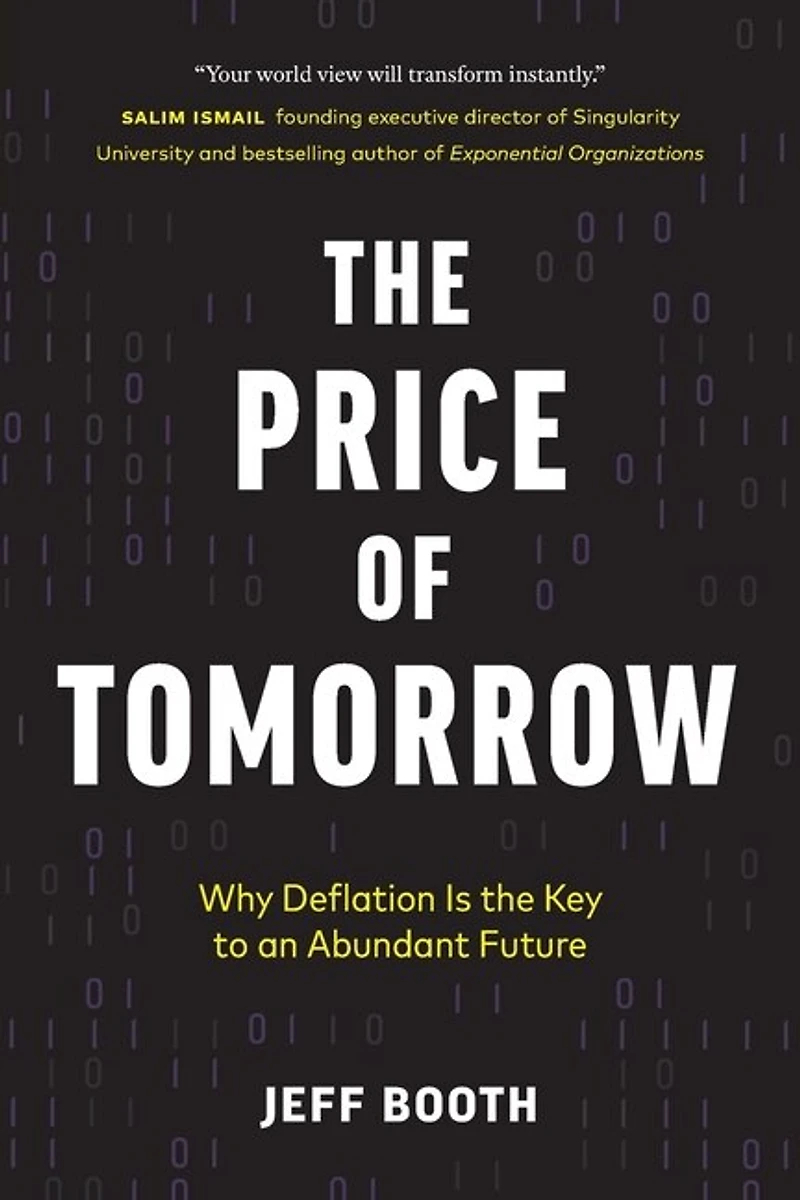 The Price Of Tomorrow: Why Deflation Is Key To An Abundant Future