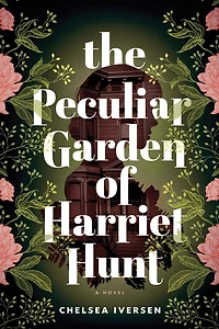 The Peculiar Garden of Harriet Hunt: A Novel