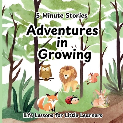5 Minute Stories Adventures in Growing: Short Bedtime Stories, Nursery Rhymes and Fairy Tales Collections for Children
