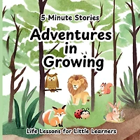 5 Minute Stories Adventures in Growing: Short Bedtime Stories, Nursery Rhymes and Fairy Tales Collections for Children