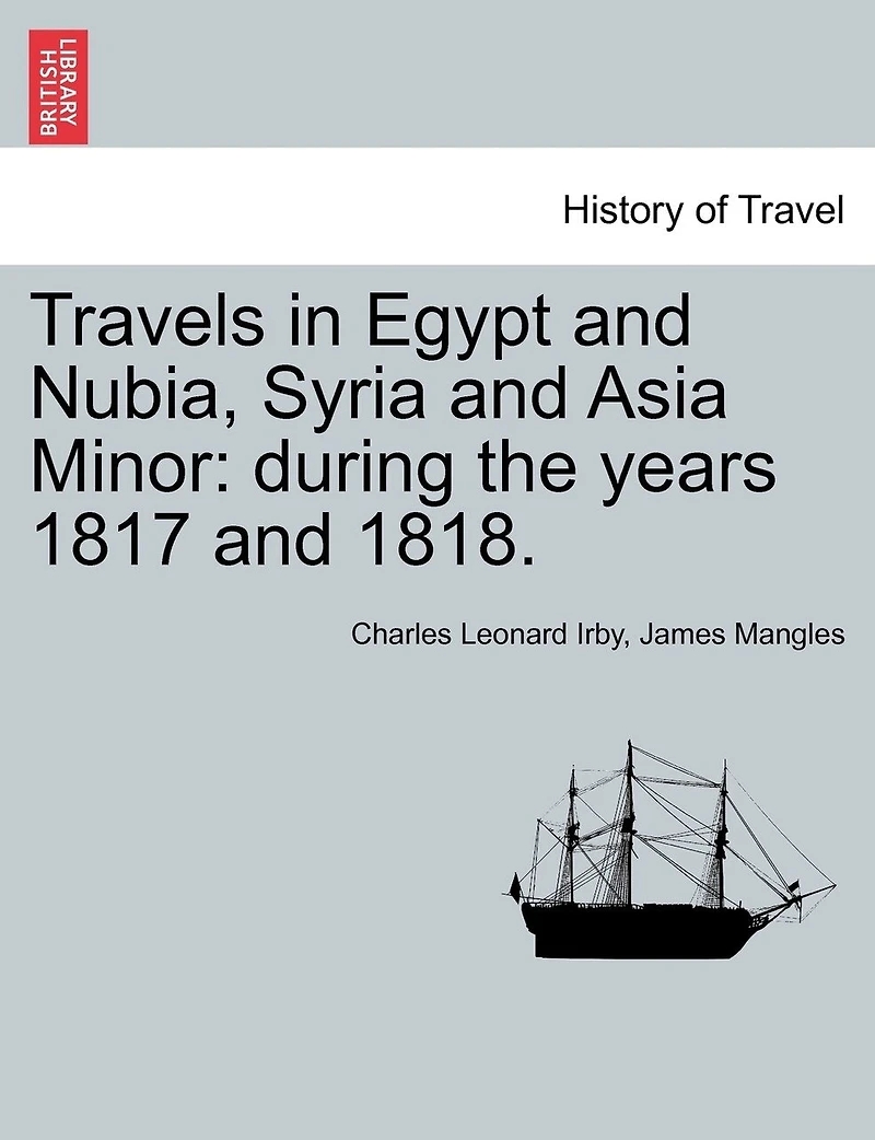 Travels In Egypt And Nubia, Syria And Asia Minor: During The Years 1817 And 1818.