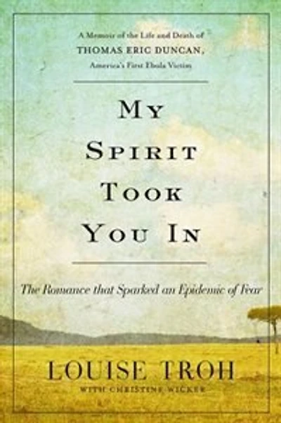 My Spirit Took You In: the Romance that Sparked an Epidemic of Fear: A Memoir Life and Death Thomas Eric Duncan, America's First Ebola Victim