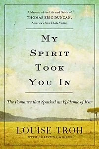 My Spirit Took You In: the Romance that Sparked an Epidemic of Fear: A Memoir Life and Death Thomas Eric Duncan, America's First Ebola Victim
