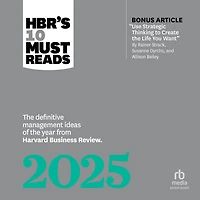 HBR's 10 Must Reads 2025: the Definitive Management Ideas of Year from Harvard Business Review (with bonus article "Use Strategic Thinking to Create Life You Want" by Rainer Strack, Susanne Dyrchs, and Allison Bailey)