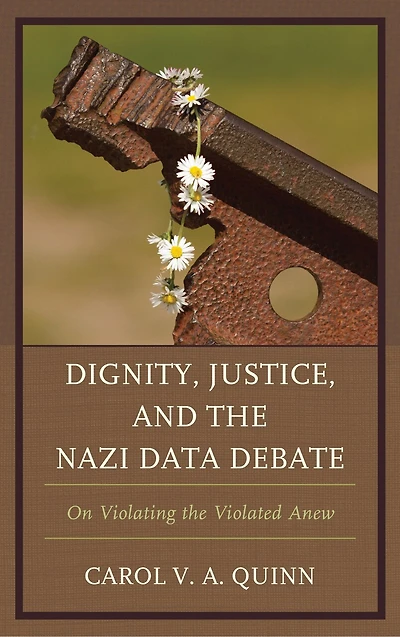 Dignity, Justice, and the Nazi Data Debate: On Violating Violated Anew
