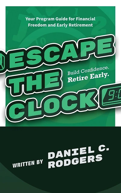 Escape The Clock: Your Program Guide for Financial Freedom and Early Retirement