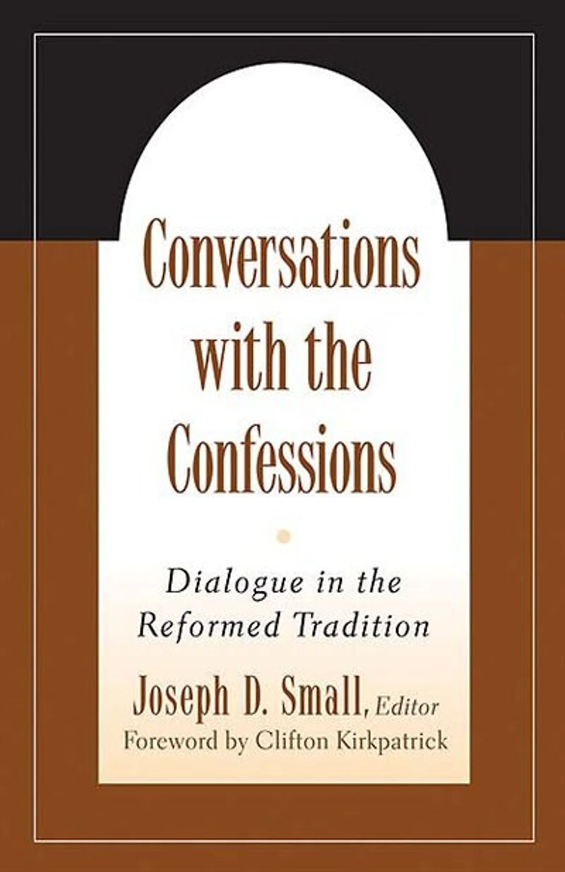 Conversations With The Confessions: Dialogue In The Reformed Tradition