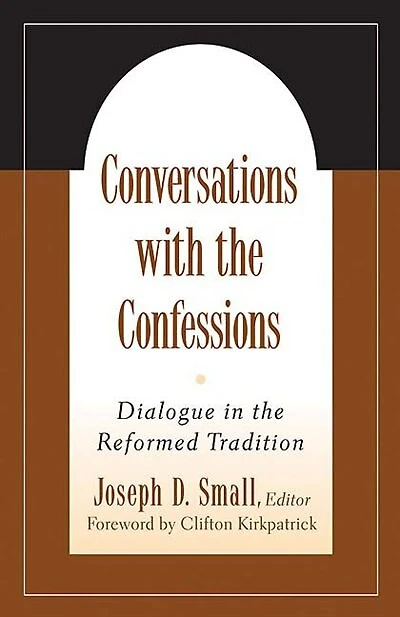 Conversations With The Confessions: Dialogue In The Reformed Tradition