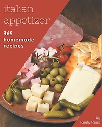 365 Homemade Italian Appetizer Recipes: Discover Italian Appetizer Cookbook NOW!