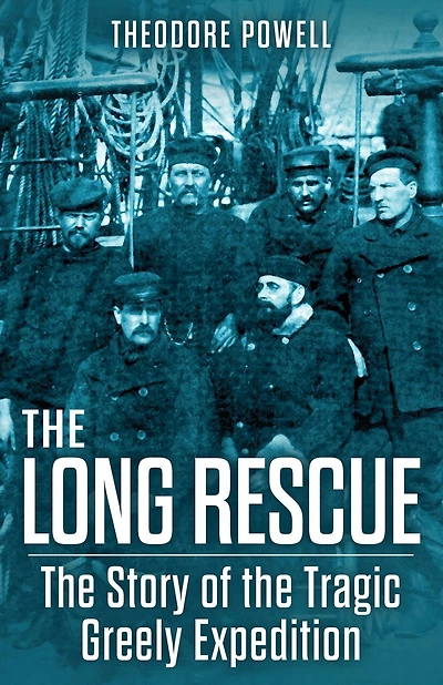 The Long Rescue: The Story of the Tragic Greely Expedition