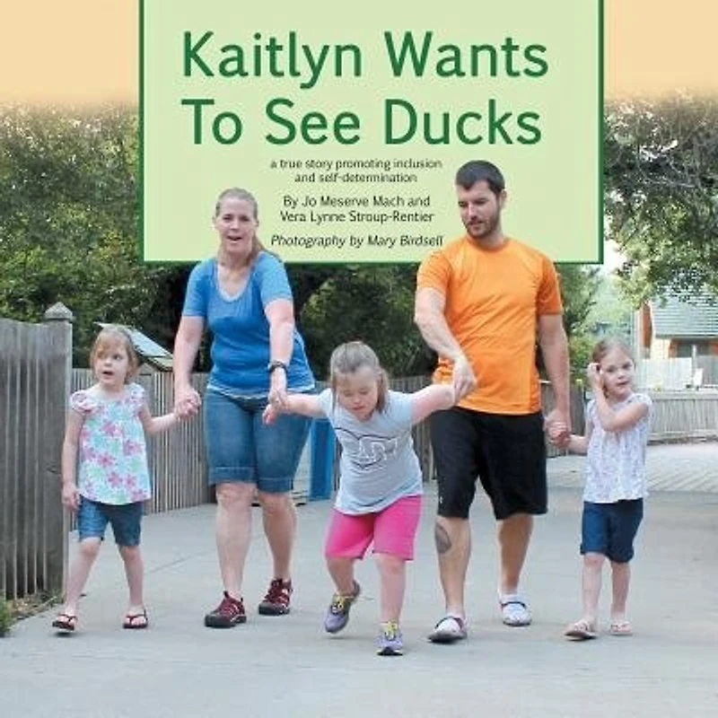 Kaitlyn Wants To See Ducks: A True Story Promoting Inclusion and Self-Determination