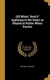 125 Whist "dont's" Applying to the Game as Played at Public Parties