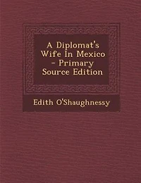A Diplomat's Wife In Mexico  - Primary Source Edition