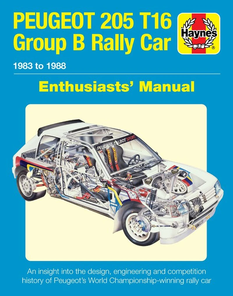 Peugeot 205 T16 Group B Rally Car 1983 to 1988: An insight into the design, engineering and competition history of Peugeot's World Championship-winning rally car