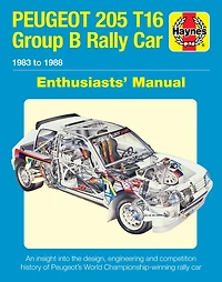 Peugeot 205 T16 Group B Rally Car 1983 to 1988: An insight into the design, engineering and competition history of Peugeot's World Championship-winning rally car