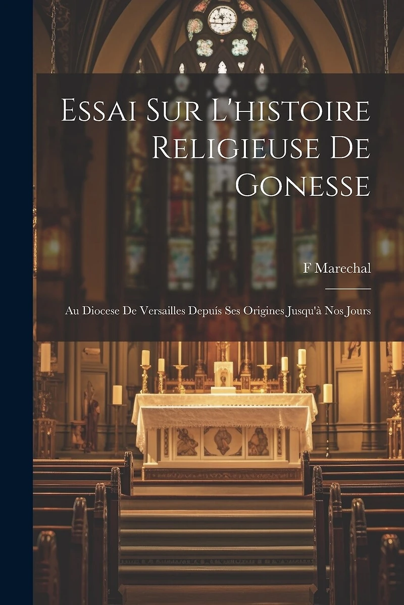 Essai sur l'histoire religieuse de Gonesse: Au diocese de Versailles depuís ses origines jusqu'à nos jours
