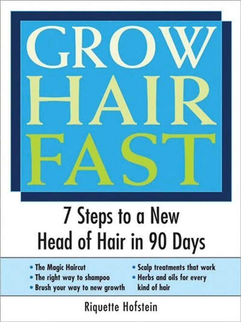Grow Hair Fast: 7 Steps to a New Head of 90 Days