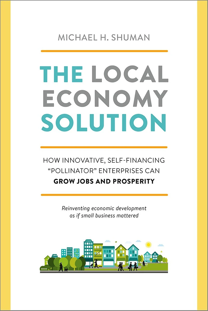The Local Economy Solution: How Innovative, Self-Financing Pollinator Enterprises Can Grow Jobs and Prosperity