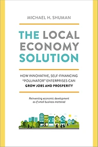 The Local Economy Solution: How Innovative, Self-Financing Pollinator Enterprises Can Grow Jobs and Prosperity