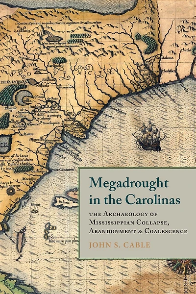 Megadrought The Carolinas: Archaeology of Mississippian Collapse, Abandonment, and Coalescence