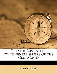 Greater Russia: the Continental Empire of Old World