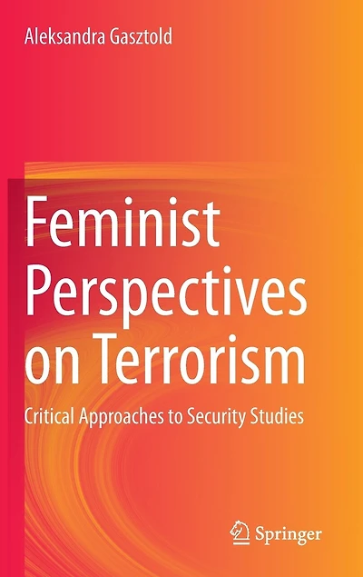 Feminist Perspectives On Terrorism: Critical Approaches To Security Studies