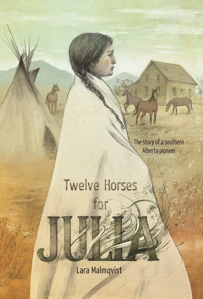 Twelve Horses For Julia: The Story Of A Southern Alberta Pioneer