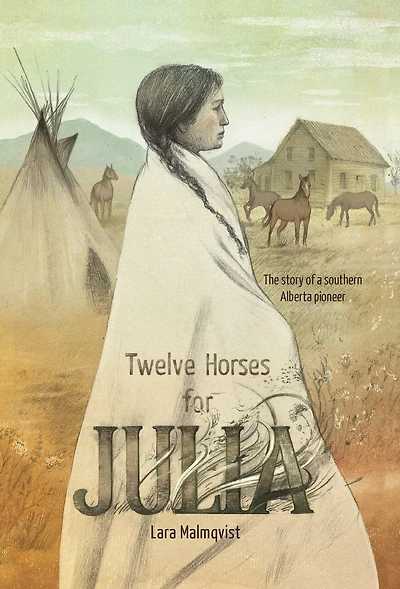 Twelve Horses For Julia: The Story Of A Southern Alberta Pioneer