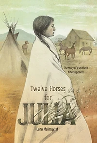 Twelve Horses For Julia: The Story Of A Southern Alberta Pioneer