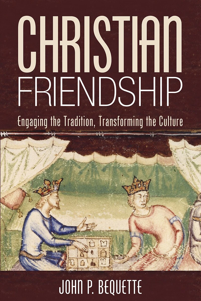 Christian Friendship: Engaging the Tradition, Transforming Culture