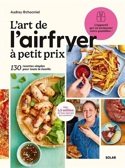 L' art de l'Airfryer à petit prix: 130 recettes simples pour toute la famille