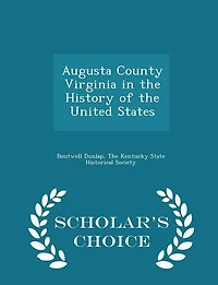 Augusta County Virginia in the History of the United States - Scholar's Choice Edition