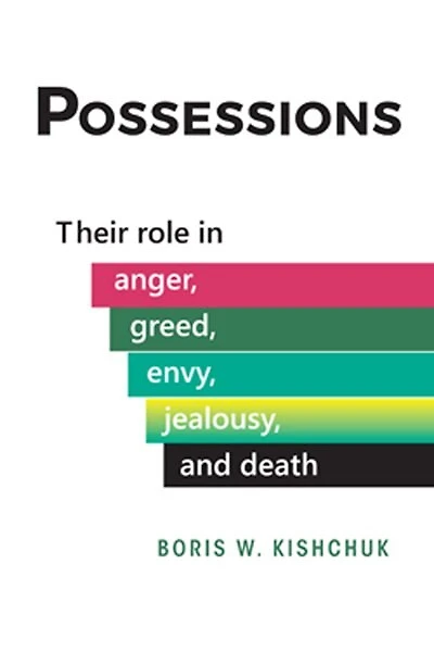 Possessions: Their role in anger, greed, envy, jealousy and death