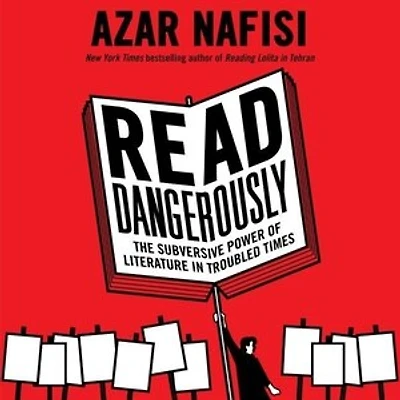Read Dangerously: The Subversive Power Of Literature Troubled Times