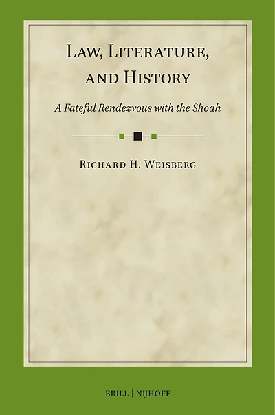Law, Literature, and History: A Fateful Rendezvous with the Shoah