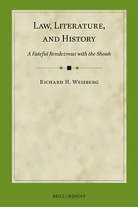 Law, Literature, and History: A Fateful Rendezvous with the Shoah