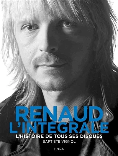 Renaud, l'intégrale: l'histoire de tous ses disques