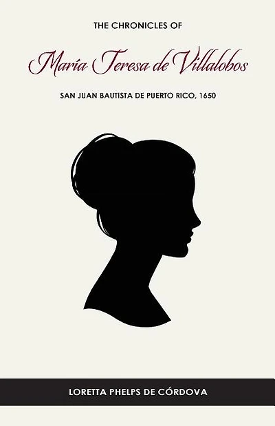 The Chronicles of María Teresa de Villalobos: San Juan Bautista de Puerto Rico, 1650