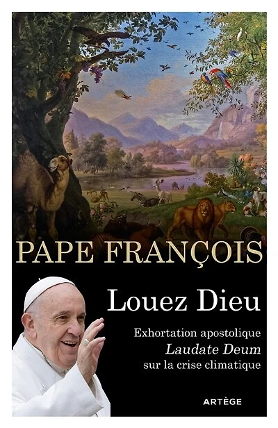 Louez Dieu - Exhortation apostolique Laudate Deum: Sur la crise climatique