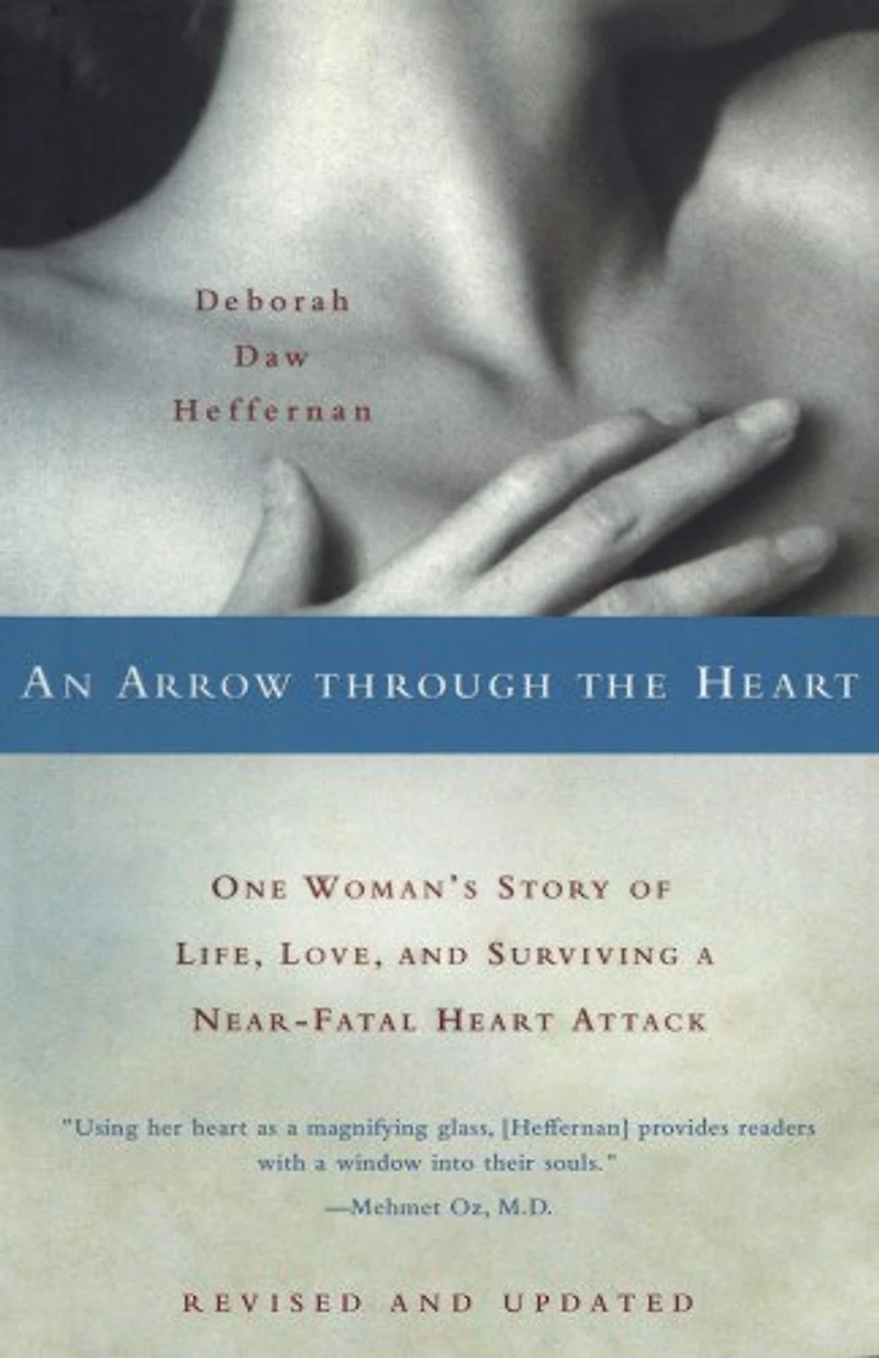 An Arrow Through the Heart: One Woman's Story of Life, Love, and Surviving a Near-Fatal Heart Attack