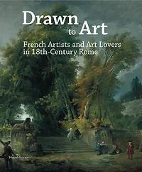 Drawn to Art: French Artists and Art Lovers in 18th Century Rome