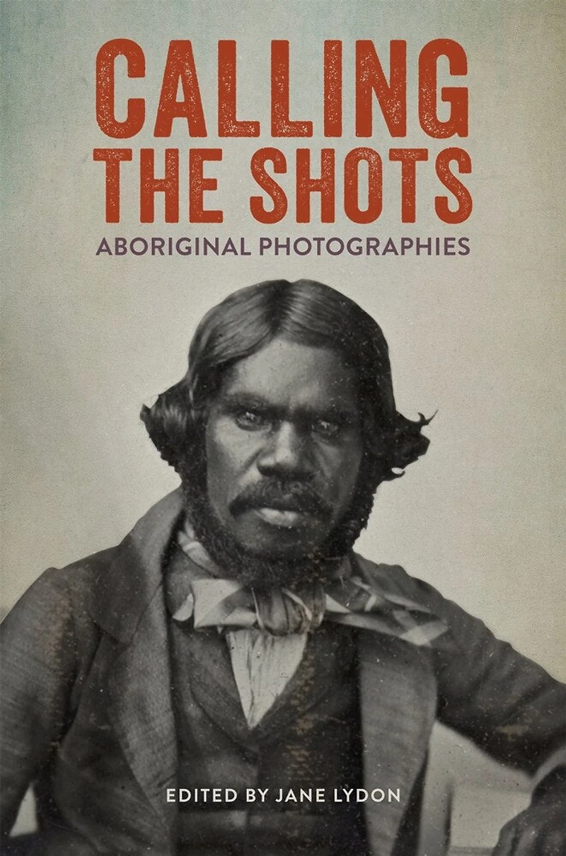 Calling The Shots: Aboriginal Photographies