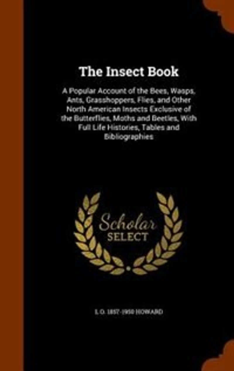 The Insect Book: A Popular Account of the Bees, Wasps, Ants, Grasshoppers, Flies, and Other North American Insects E