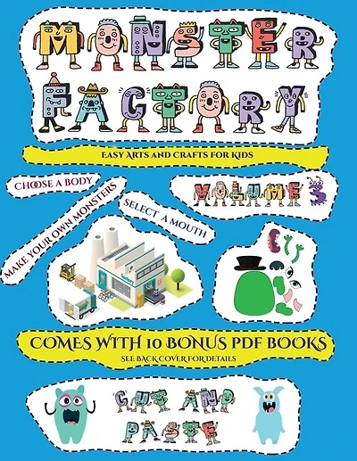 Easy Arts And Crafts For Kids (cut And Paste Monster Factory - Volume 3): This Book Comes With Collection Of Downloadable Pdf Books That Will Help Your Child Make An Excelle