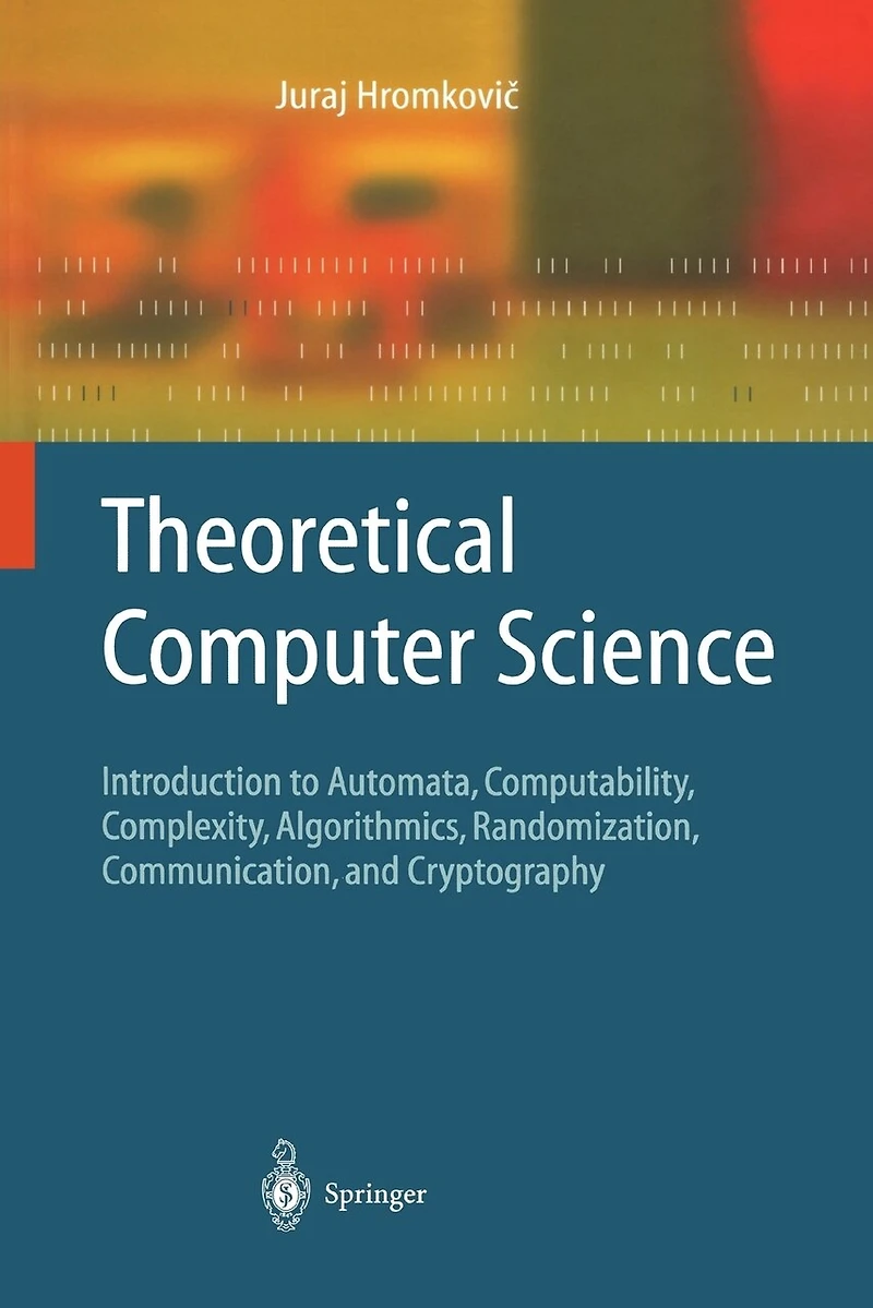 Theoretical Computer Science: Introduction to Automata, Computability, Complexity, Algorithmics, Randomization, Communication, and Cryptography