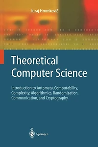 Theoretical Computer Science: Introduction to Automata, Computability, Complexity, Algorithmics, Randomization, Communication, and Cryptography
