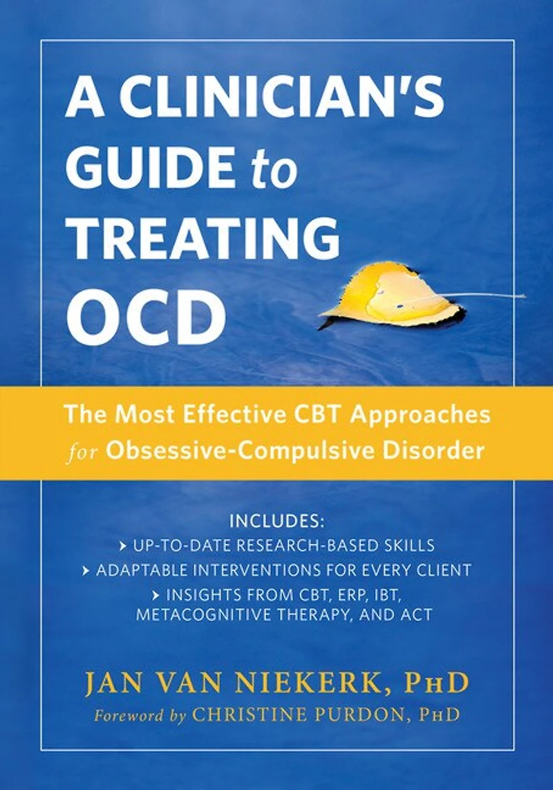 A Clinician's Guide To Treating Ocd: The Most Effective Cbt Approaches For Obsessive-compulsive Disorder