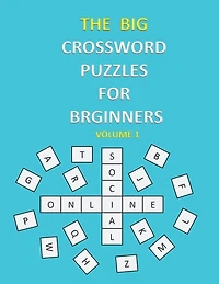 The Big Crossword Puzzles for Beginners: Crossword Puzzles That Are Fun for Everyone / Exercise Your Mind / Easy to Use .